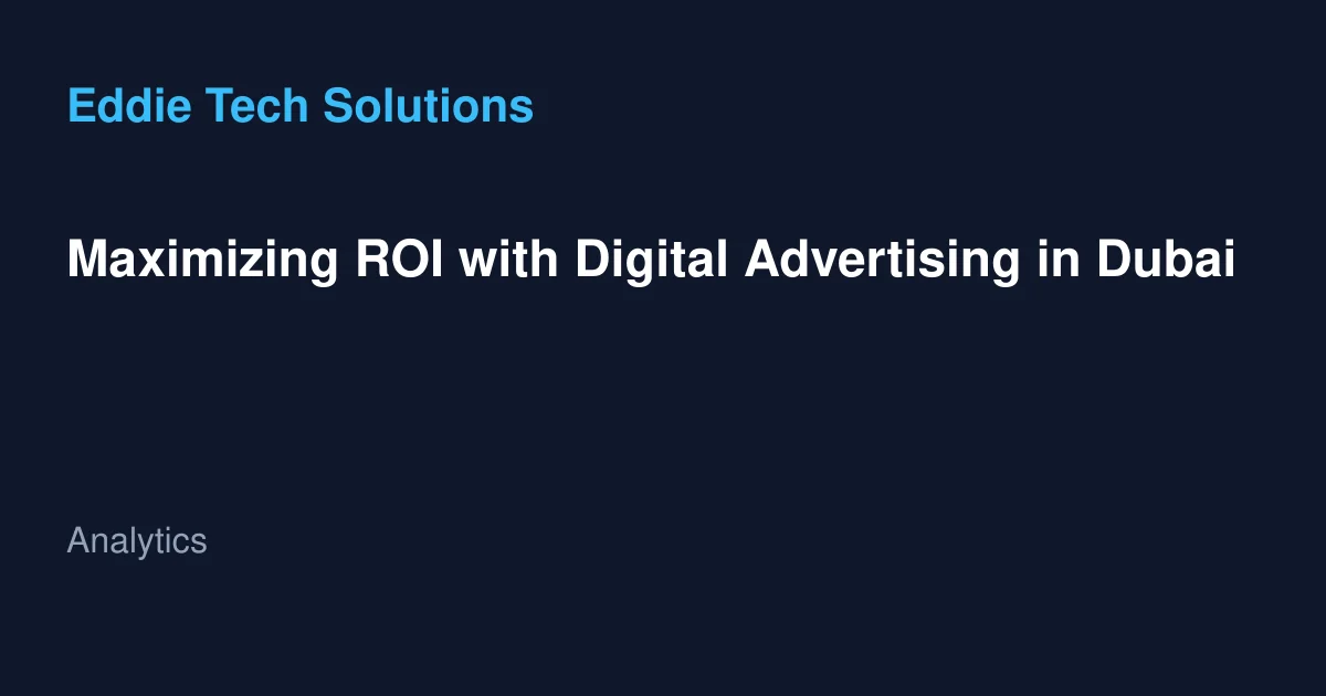 Maximizing ROI with Digital Advertising in Dubai