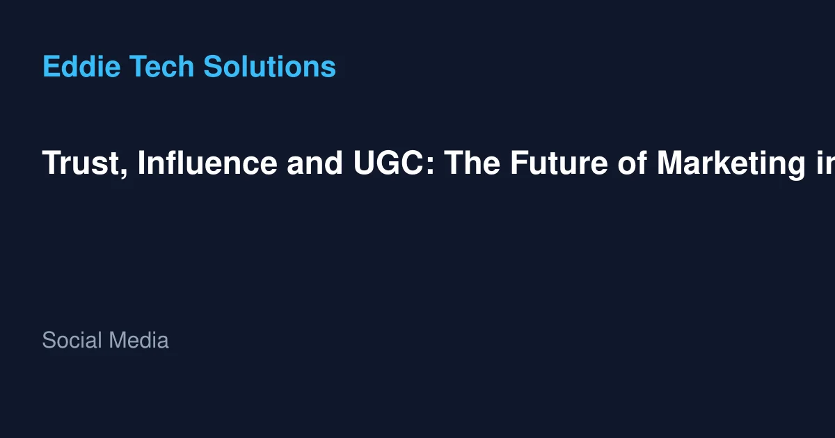Trust, Influence and UGC: The Future of Marketing in 2025