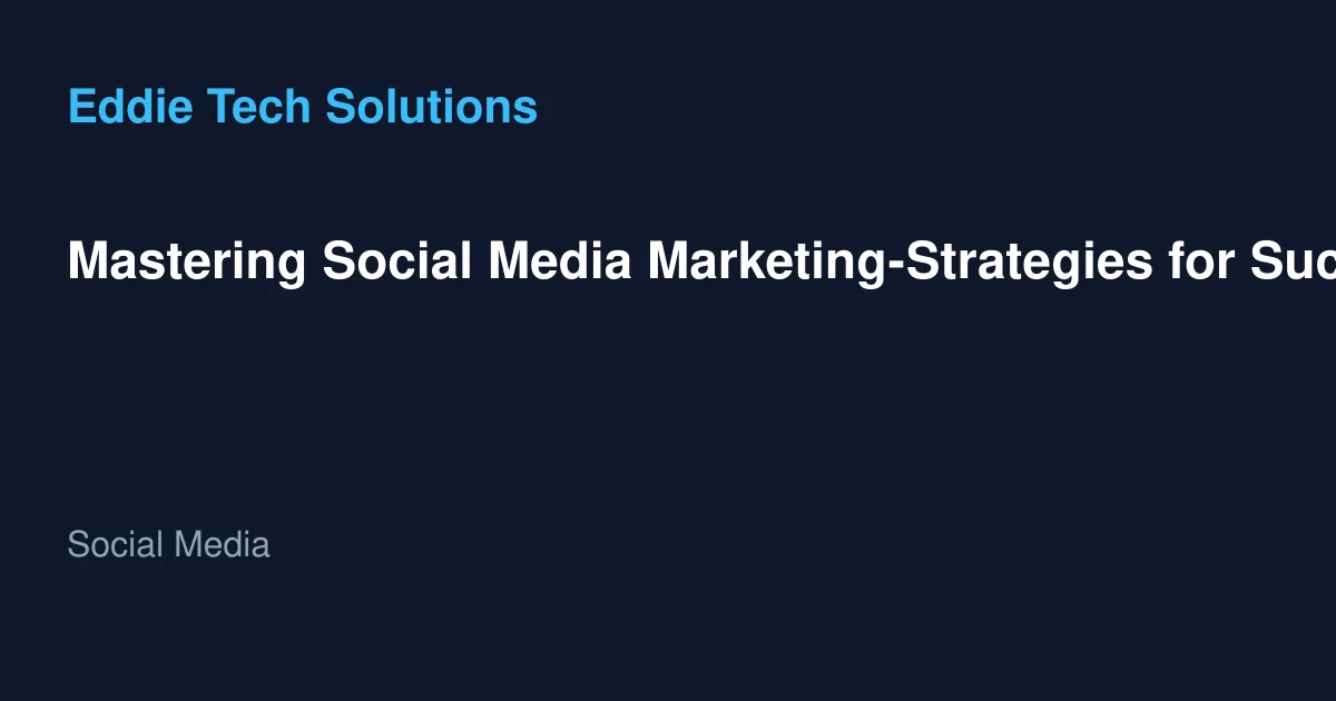 Mastering Social Media Marketing-Strategies for Success on Popular Social Media Platforms