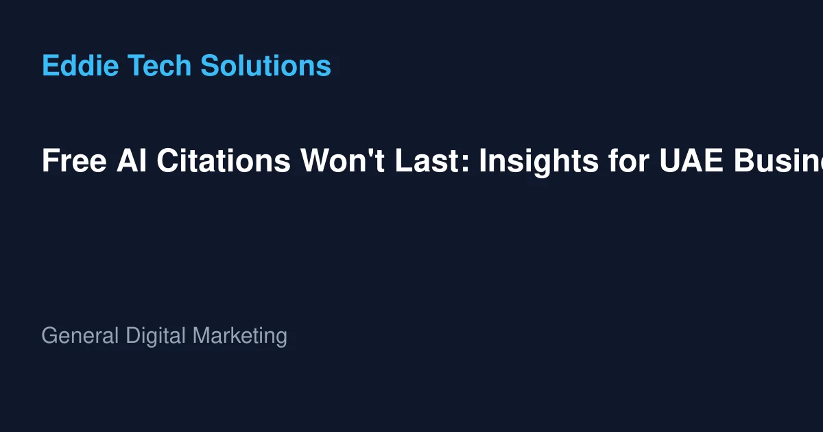 Free AI Citations Won't Last: Insights for UAE Businesses - General Digital Marketing