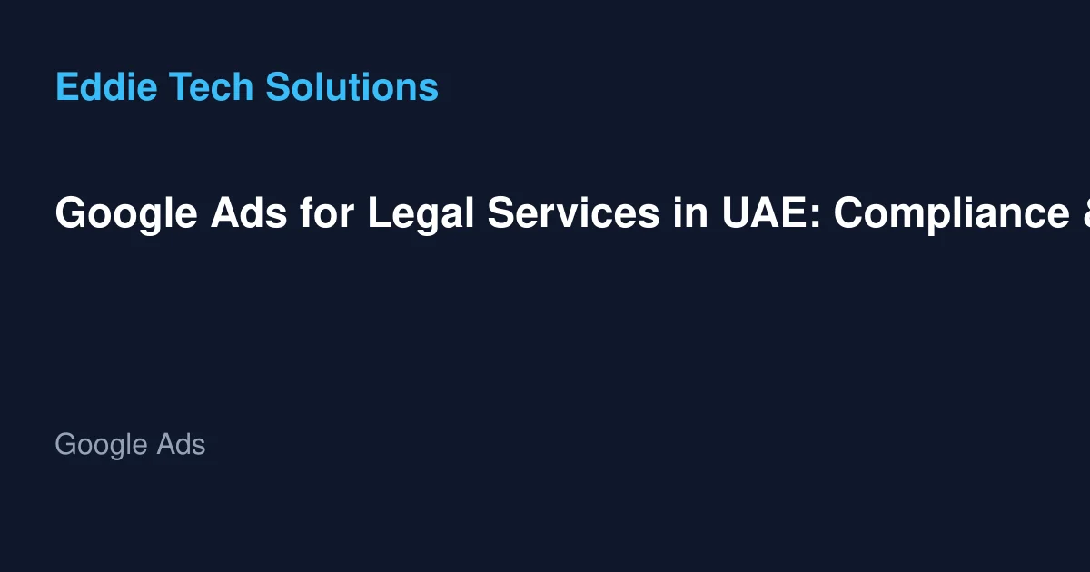 Google Ads for Legal Services in UAE: Compliance & Best Practices - Google Ads